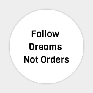 Follow Dreams Not Order Magnet